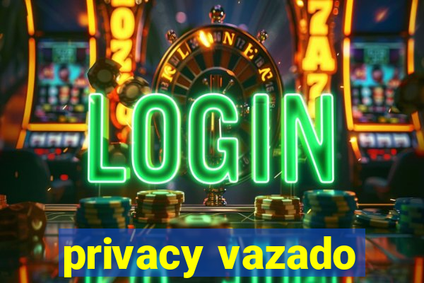 privacy vazado